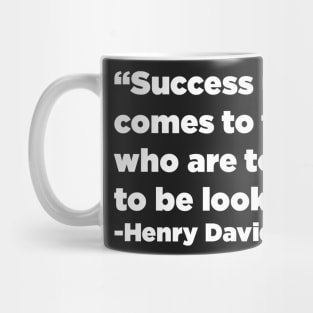 "Success usually comes to those who are too busy to be looking for it" - Henry David Thoreau Mug